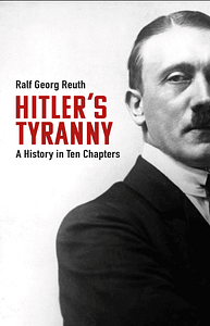 Hitlers Tyranny Ralf Georg Reuth