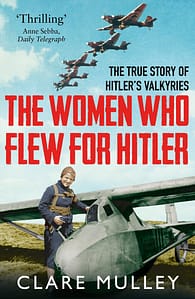 Clare Mulley the women who flew for Hitler
