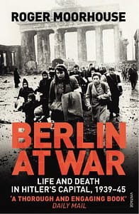 Roger Moorhouse Berlin at War