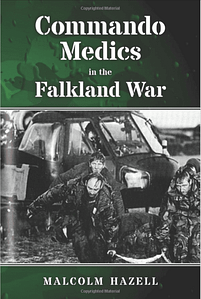 Commando Medics in the Falkland War Malcolm Hazell